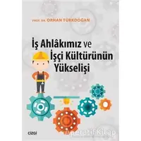 İş Ahlakımız ve İşçi Kültürünün Yükselişi - Orhan Türkdoğan - Çizgi Kitabevi Yayınları