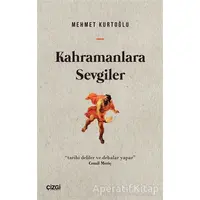 Kahramanlara Sevgiler - Mehmet Kurtoğlu - Çizgi Kitabevi Yayınları