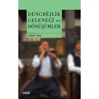 Dengbejlik Geleneği ve Dönüşümler - Fırat Taş - Çizgi Kitabevi Yayınları