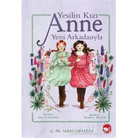 Yeşilin Kızı Anne Yeni Arkadaşıyla - L. M. Montgomery - Beyaz Balina Yayınları