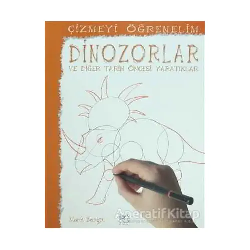 Çizmeyi Öğrenelim - Dinazorlar ve Diğer Tarih Öncesi Yaratıklar - Mark Bergin - 1001 Çiçek Kitaplar