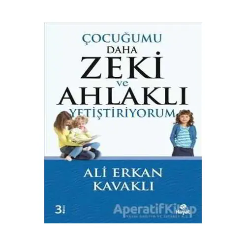 Çocuğumu Daha Zeki ve Ahlaklı Yetiştiriyorum - Ali Erkan Kavaklı - Hayat Yayınları