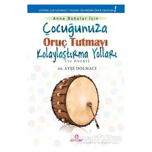 Çocuğunuza Oruç Tutmayı Kolaylaştırma Yolları (52 Öneri) - Ayşe Dolmacı - Ensar Neşriyat