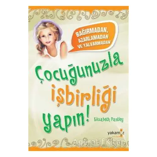 Çocuğunuzla İşbirliği Yapın! - Elizabeth Pantley - Yakamoz Yayınevi