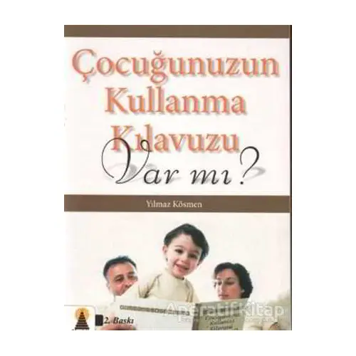 Çocuğunuzun Kullanma Kılavuzu Var mı? - Yılmaz Kösmen - Ebabil Yayınları