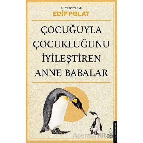 Çocuğuyla Çocukluğunu İyileştiren Anne Babalar - Edip Polat - Destek Yayınları