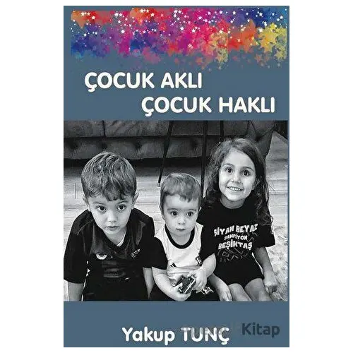 Çocuk Aklı Çocuk Haklı - Yakup Tunç - Platanus Publishing