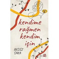 Kendime Rağmen Kendim İçin - Bediz Saka - Dokuz Yayınları