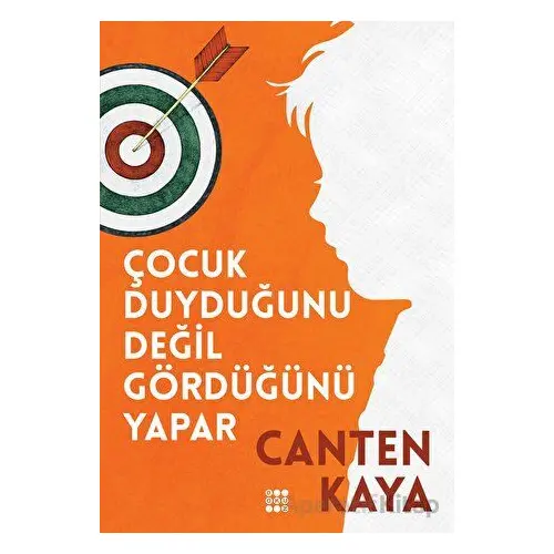 Çocuk Duyduğunu Değil Gördüğünü Yapar - Canten Kaya - Dokuz Yayınları