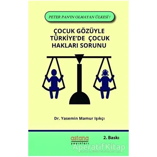 Çocuk Gözüyle Türkiyede Çocuk Hakları Sorunu - Yasemin Mamur Işıkçı - Astana Yayınları