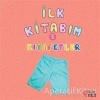 İlk Kitabım 5 - Kıyafetler - Ilgaz Gökırmaklı - Masalperest