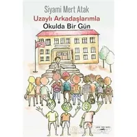 Uzaylı Arkadaşlarımla Okulda Bir Gün - Siyami Mert Atak - Sokak Kitapları Yayınları