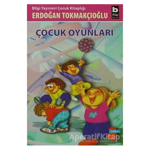 Çocuk Oyunları - Erdoğan Tokmakçıoğlu - Bilgi Yayınevi