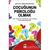 Çocuğunun Psikoloğu Olmak - Rabia Ünsaldı Köle - Bilgi Yayınevi