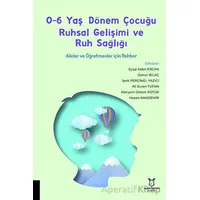 0-6 Yaş Dönem Çocuğu Ruhsal Gelişimi ve Ruh Sağlığı Aileler ve Öğretmenler için Rehber