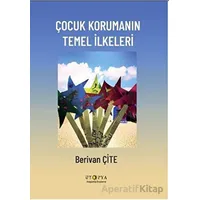 Çocuk Korumanın Temel İlkeleri - Berivan Çite - Ütopya Yayınevi