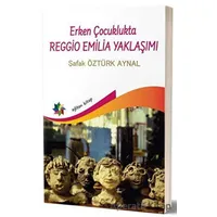 Erken Çocuklukta Reggio Emilia Yaklaşımı - Şafak Öztürk Aynal - Eğiten Kitap