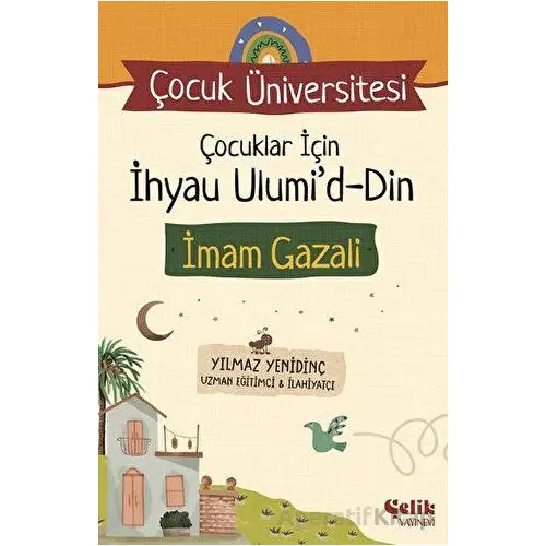 Çocuk Üniversitesi - Çocuklar için İhyau Ulumiddin - Yılmaz Yenidinç - Çelik Yayınevi