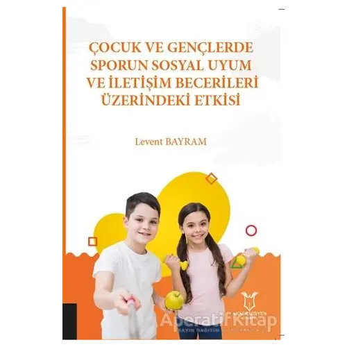 Çocuk ve Gençlerde Sporun Sosyal Uyum ve İletişim Becerileri Üzerindeki Etkisi