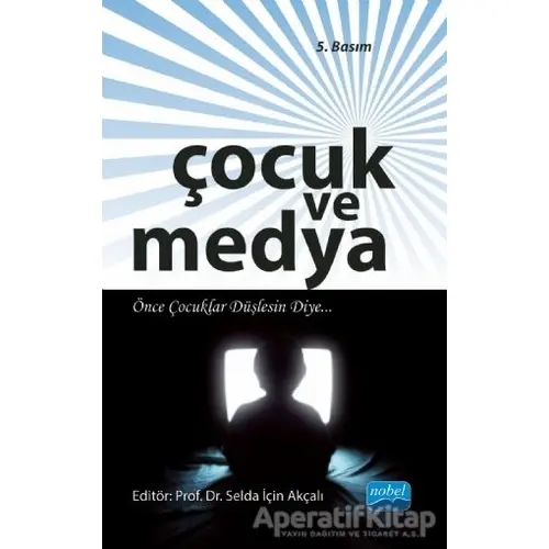 Çocuk ve Medya - Selda İçin Akçalı - Nobel Akademik Yayıncılık