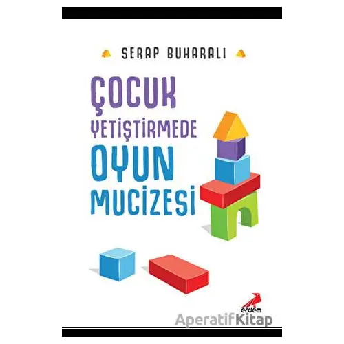 Çocuk Yetiştirmede Oyun Mucizesi - Serap Buharalı - Erdem Çocuk