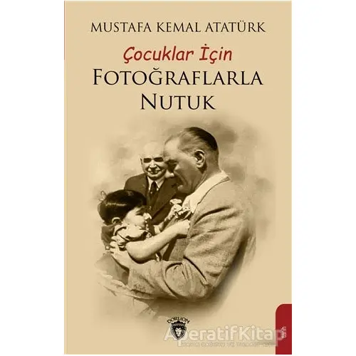 Çocuklar İçin Fotoğraflarla Nutuk - Mustafa Kemal Atatürk - Dorlion Yayınları