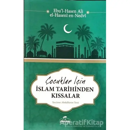 Çocuklar İçin İslam Tarihinden Kıssalar - Ebul Hasen Ali en-Nedvi - Ravza Yayınları