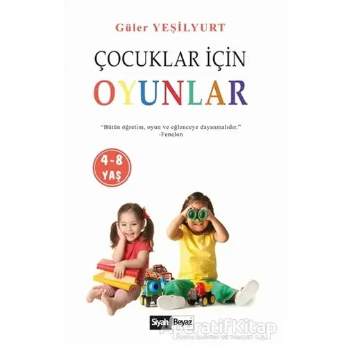 Çocuklar İçin Oyunlar (4-8 Yaş) - Güler Yeşilyurt - Siyah Beyaz Yayınları