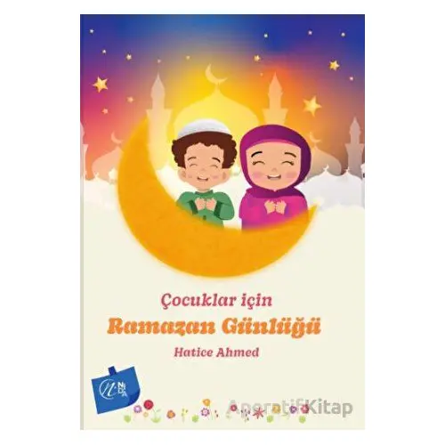 Çocuklar İçin Ramazan Günlüğü - Hatice Ahmed - Nida Yayınları