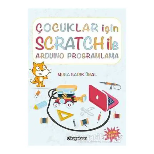 Çocuklar İçin Scratch ile Arduino Programlama - Musa Sadık Ünal - Dikeyeksen Yayın Dağıtım