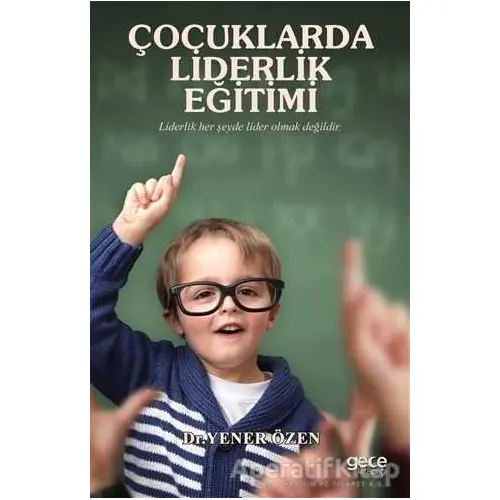 Çocuklarda Liderlik Eğitimi - Yener Özen - Gece Kitaplığı