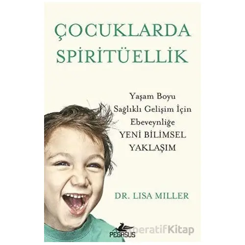 Çocuklarda Spiritüellik - Lisa Miller - Pegasus Yayınları