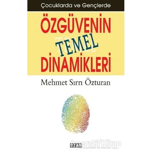 Çocuklarda ve Gençlerde Özgüvenin Temel Dinamikleri - Mehmet Sırrı Özturan - Ozan Yayıncılık