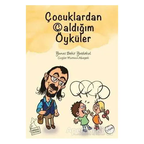 Çocuklardan Çaldığım Öyküler - Yunus Bekir Yurdakul - Kanguru Yayınları