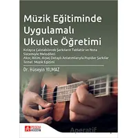 Müzik Eğitiminde Uygulamalı Ukulele Öğretimi - Hüseyin Yılmaz - Pegem Akademi Yayıncılık