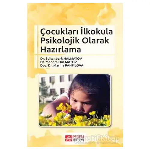 Çocukları İlkokula Psikolojik Olarak Hazırlama - Sultanberk Halmatov - Pegem Akademi Yayıncılık