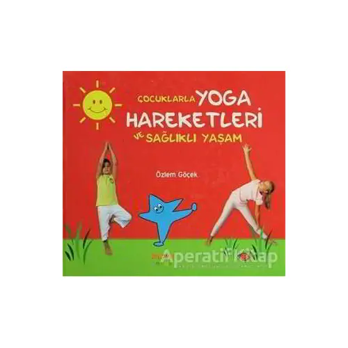 Çocuklarla Yoga Hareketleri ve Sağlıklı Yaşam - Özlem Göçek - Kaknüs Yayınları