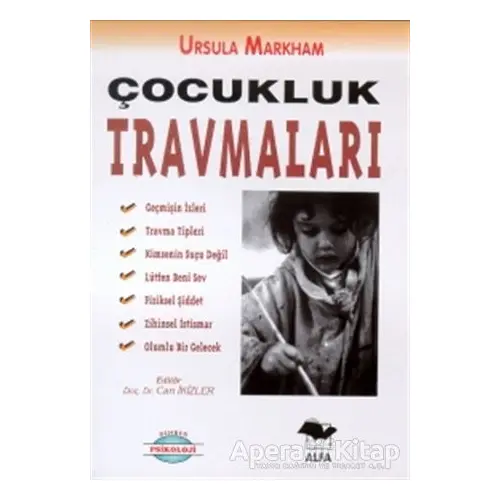 Çocukluk Travmaları - Ursula Markham - Alfa Yayınları