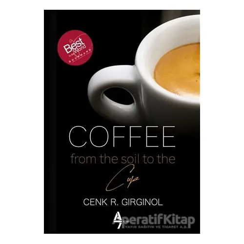 Coffee From The Soil To The Cup - Cenk R. Girginol - A7 Kitap