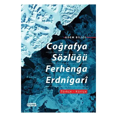 Coğrafya Sözlüğü Ferhenga Erdnigari - Adem Bilici - Tebeşir Yayınları