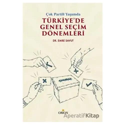 Çok Partili Yaşamda Türkiye’de Genel Seçim Dönemleri - Emre Savut - Orion Kitabevi