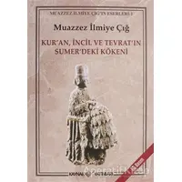 Kur’an İncil ve Tevrat’ın Sumer’deki Kökeni - Muazzez İlmiye Çığ - Kaynak Yayınları