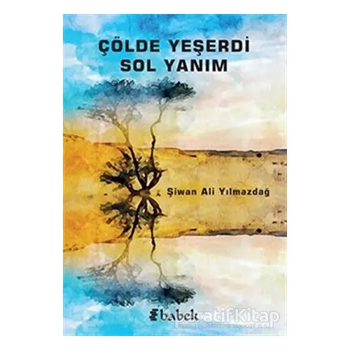 Çölde Yeşerdi Sol Yanım - Şivan Ali Yılmazdağ - Babek Yayınları