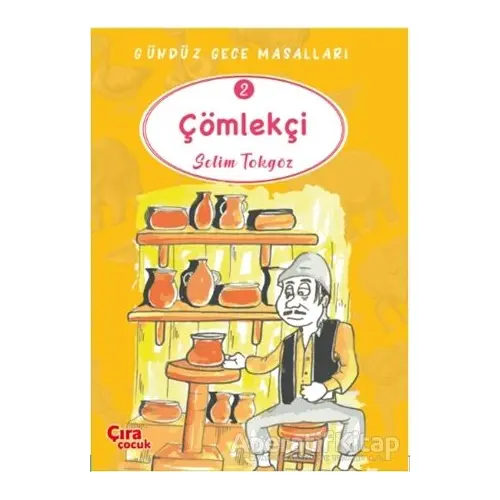 Çömlekçi - Gündüz Gece Masalları 2 - Selim Tokgöz - Çıra Çocuk Yayınları