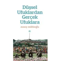 Düşsel Ufuklardan Gerçek Ufuklara - Atasoy Müftüoğlu - Mahya Yayınları