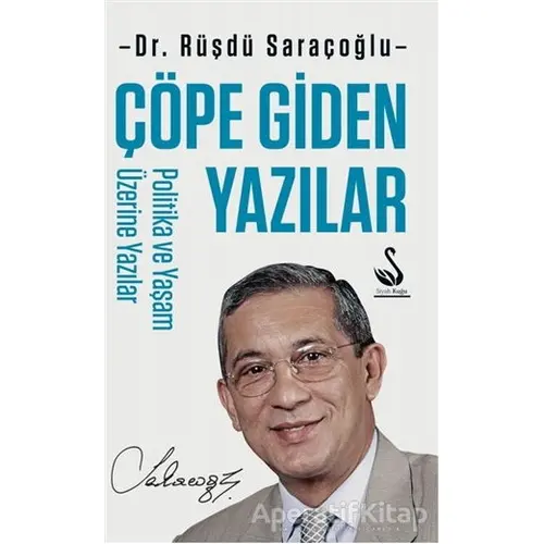 Çöpe Giden Yazılar - Politika ve Yaşam Üzerine Yazılar - Rüşdü Saraçoğlu - Siyah Kuğu Yayınları