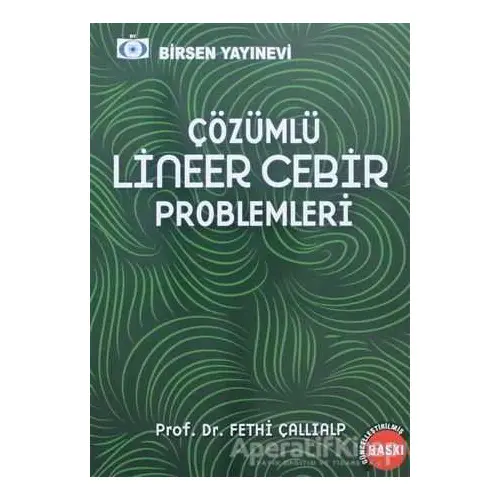 Çözümlü Lineer Cebir Problemleri - Fethi Çallıalp - Birsen Yayınevi