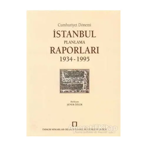 Cumhuriyet Dönemi İstanbul Planlama Raporları 1934 - 1995
