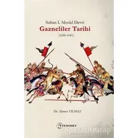 Sultan 1. Mesud Devri Gazneliler Tarihi (1030-1041) - Ahmet Yılmaz - Fenomen Yayıncılık