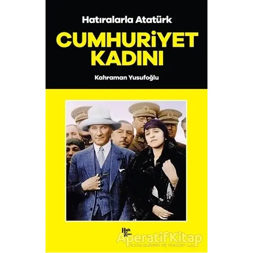 Cumhuriyet Kadını - Hatıralarla Atatürk - Kahraman Yusufoğlu - Halk Kitabevi